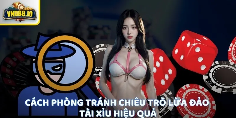Chiêu Trò Lừa Đảo Tài Xỉu - Bí Mật Người Chơi Cần Biết 3 Cách phòng tránh chiêu trò lừa đảo tài xỉu hiệu quả
