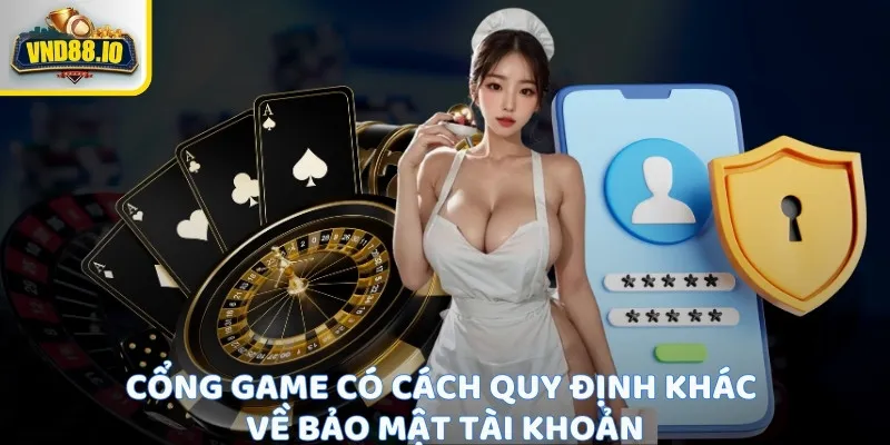 Điều Kiện Tham Gia - Chơi Game An Toàn Và Hợp Pháp 3 Cổng game có cách quy định khác về bảo mật tài khoản