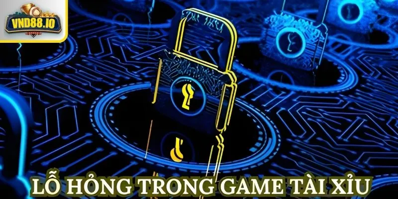 Lỗ Hổng Game Tài Xỉu Và Cách Khắc Phục Cần Hiểu Rõ 1 Lỗ hổng game tài xỉu là gì?