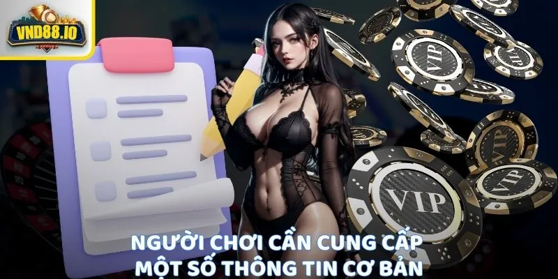 Đăng Ký Vnd88 - Dễ Dàng Nhanh Chóng Không Mất Thời Gian 1 Người chơi cần cung cấp một số thông tin cơ bản