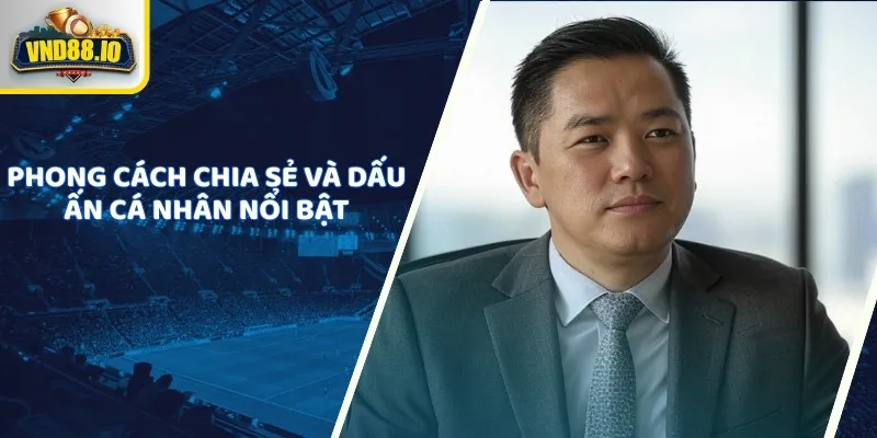 Việt Anh Trần - Gương Mặt Quen Thuộc Trong Giới Cá Cược 3 Phong cách chia sẻ và dấu ấn cá nhân nổi bật