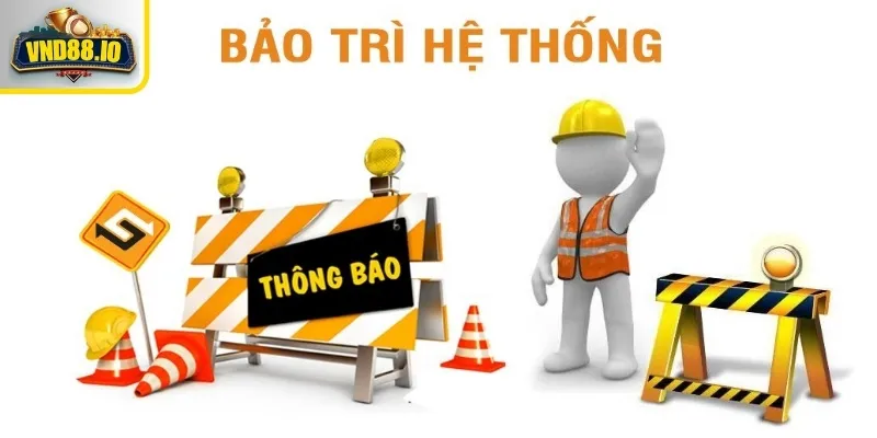 Vnd88 Bảo Trì - Tất Cả Thông Tin Cần Biết Về Thời Gian Và Quy Trình 2 Thời gian bảo trì của hệ thống